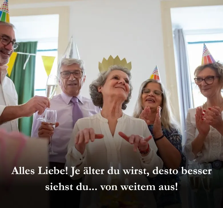 Alles Liebe! Je älter du wirst, desto besser siehst du... von weitem aus!