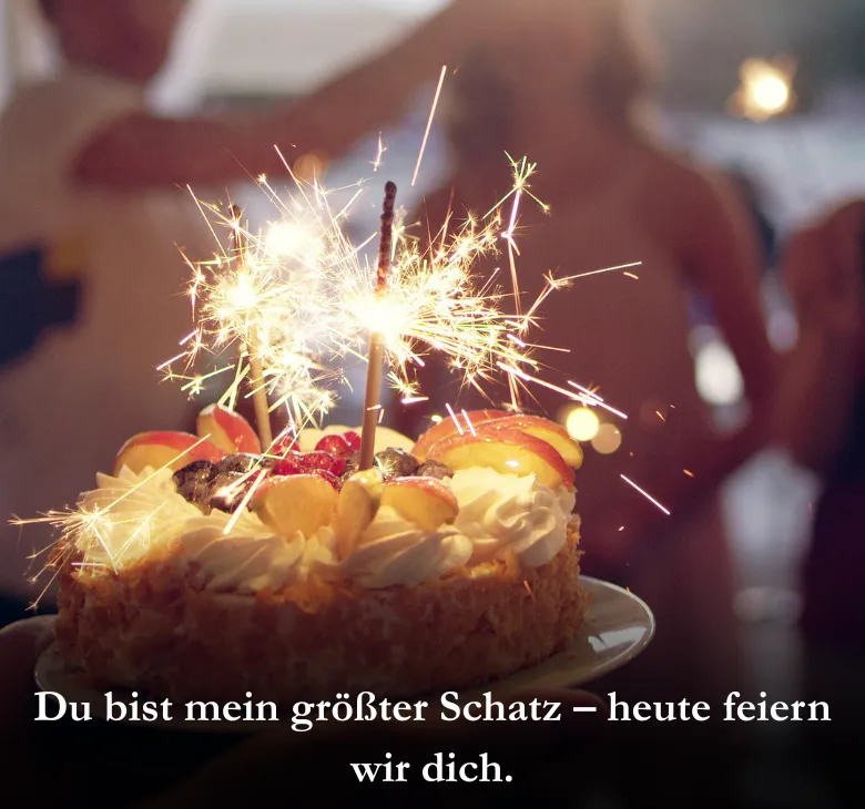 Du bist mein größter Schatz – heute feiern wir dich.
