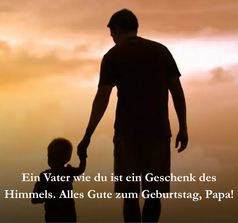 Ein Vater wie du ist ein Geschenk des Himmels. Alles Gute zum Geburtstag, Papa!