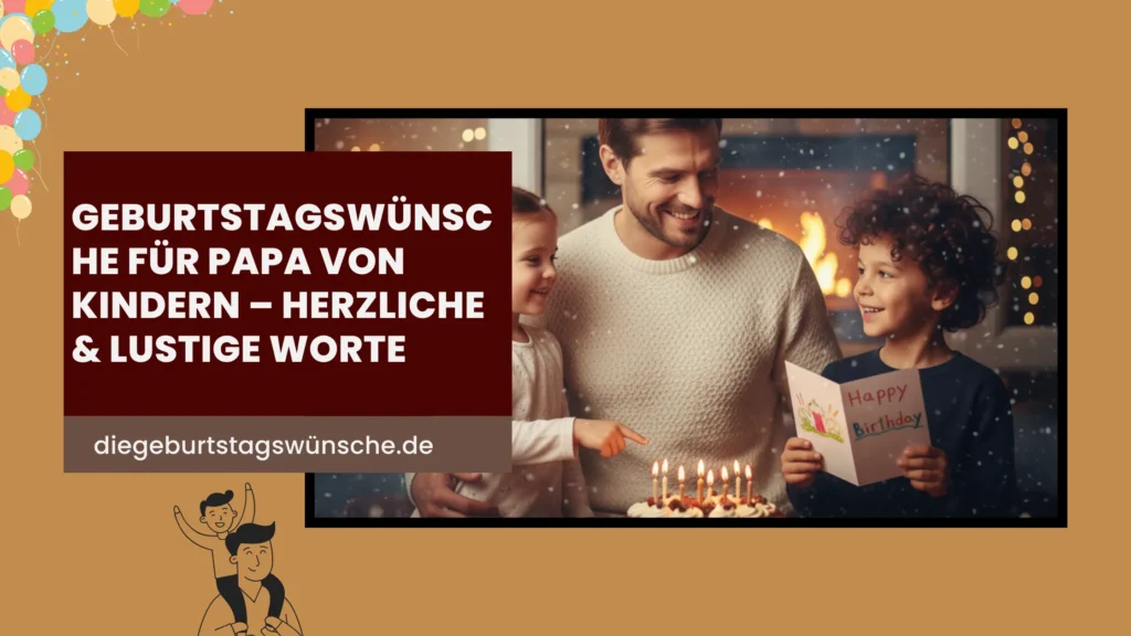 Geburtstagswünsche für Papa von Kindern – Herzliche & Lustige Worte