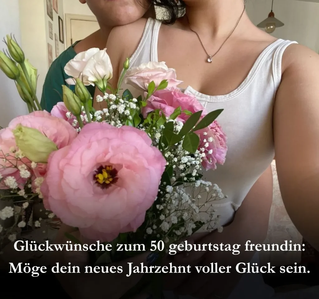 Glückwünsche zum 50 Geburtstag Freundin