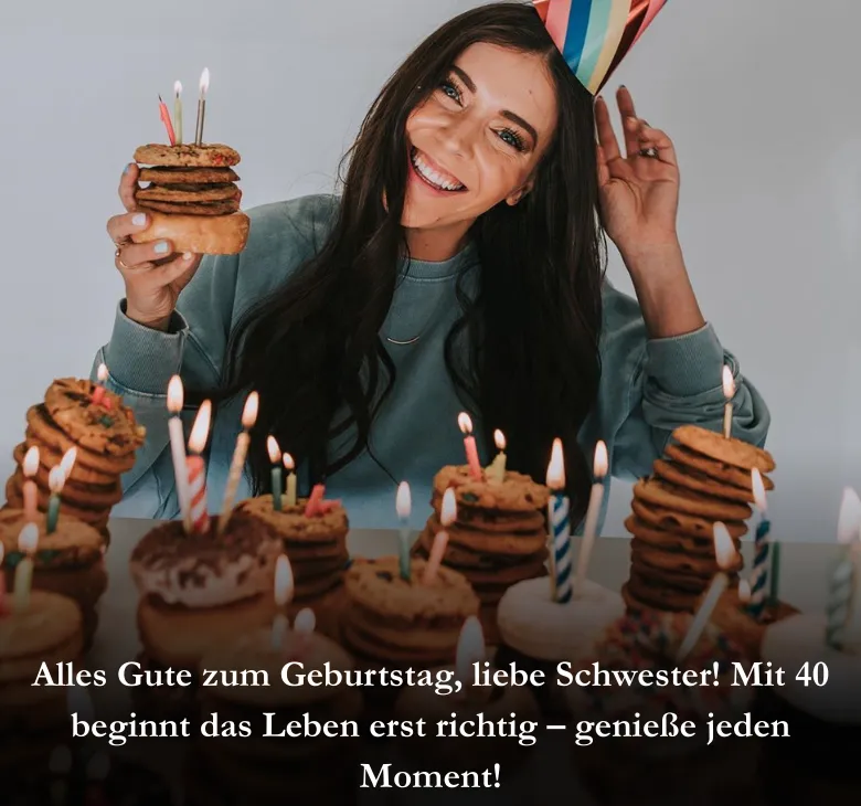 Happy Birthday, liebe Schwester! Mit 40 beginnt das Leben erst richtig – genieße jeden Moment!

