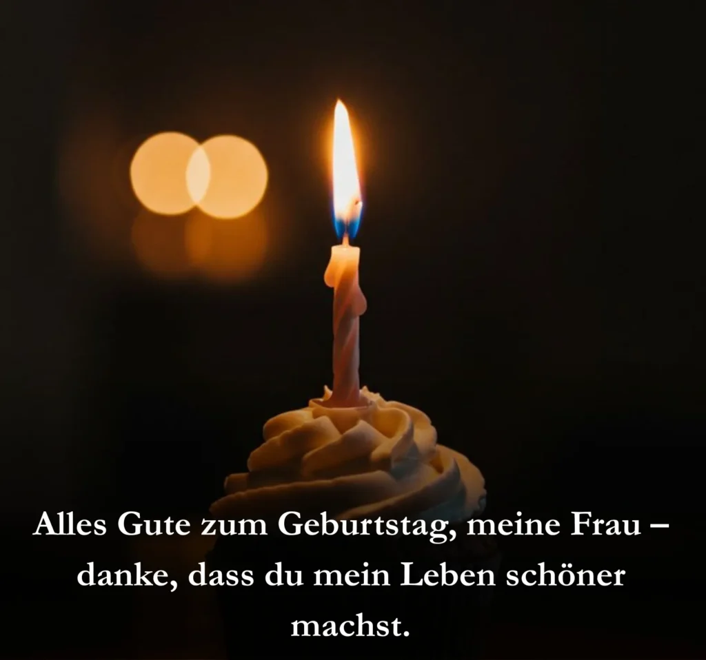 Alles Gute zum Geburtstag, meine Frau – danke, dass du mein Leben schöner machst.

