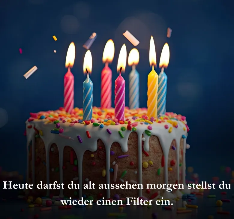 Heute darfst du alt aussehen morgen stellst du wieder einen Filter ein.