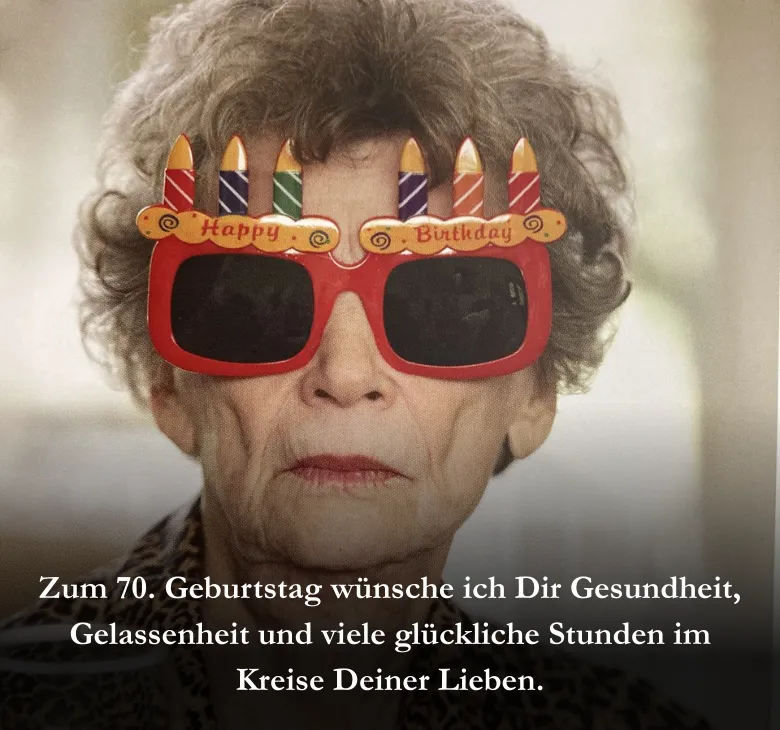 Zum 70. Geburtstag wünsche ich Dir Gesundheit, Gelassenheit und viele glückliche Stunden im Kreise Deiner Lieben.
