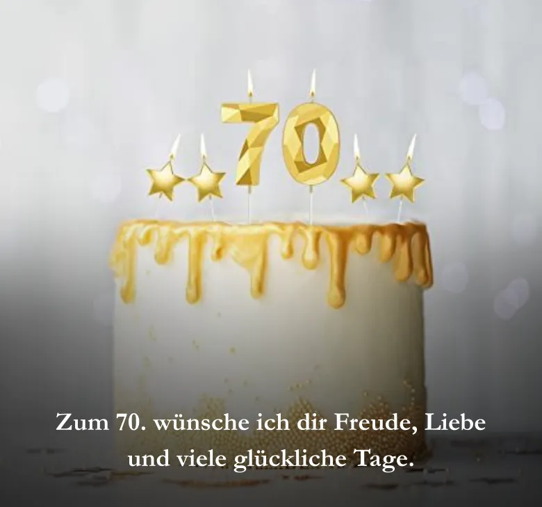 Zum 70. wünsche ich dir Freude, Liebe und viele glückliche Tage.