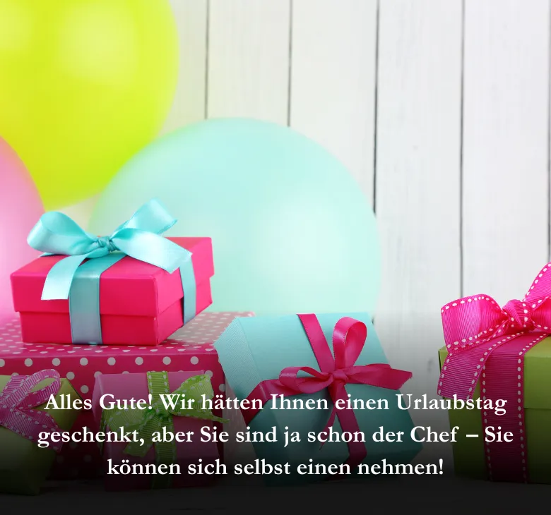 Alles Gute! Wir hätten Ihnen einen Urlaubstag geschenkt, aber Sie sind ja schon der Chef – Sie können sich selbst einen nehmen!