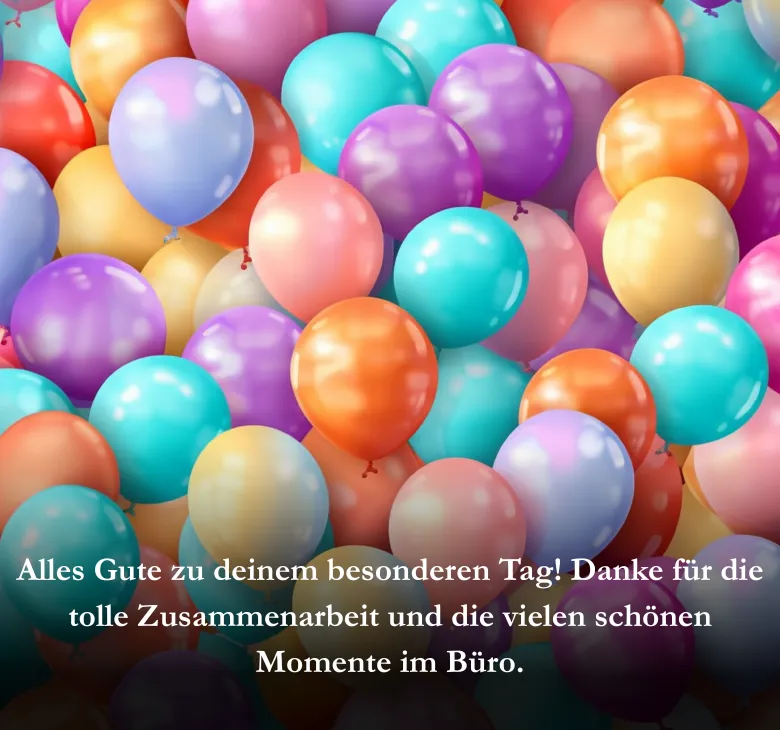 Alles Gute zu deinem besonderen Tag! Danke für die tolle Zusammenarbeit und die vielen schönen Momente im Büro.