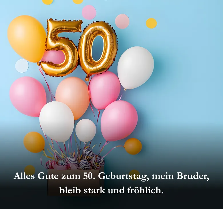 Alles Gute zum 50. Geburtstag, mein Bruder, bleib stark und fröhlich.