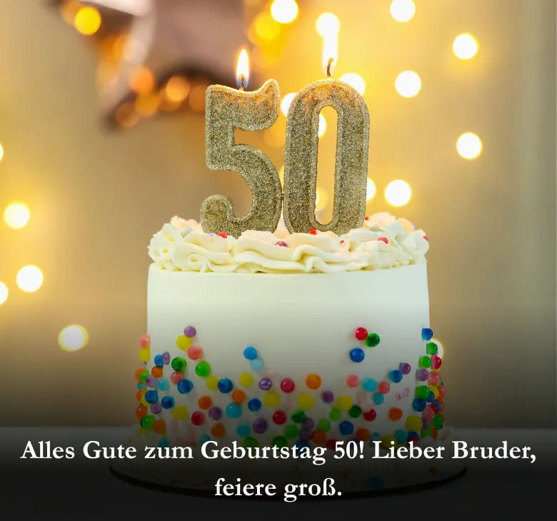 Alles Gute zum Geburtstag 50! Lieber Bruder, feiere groß.