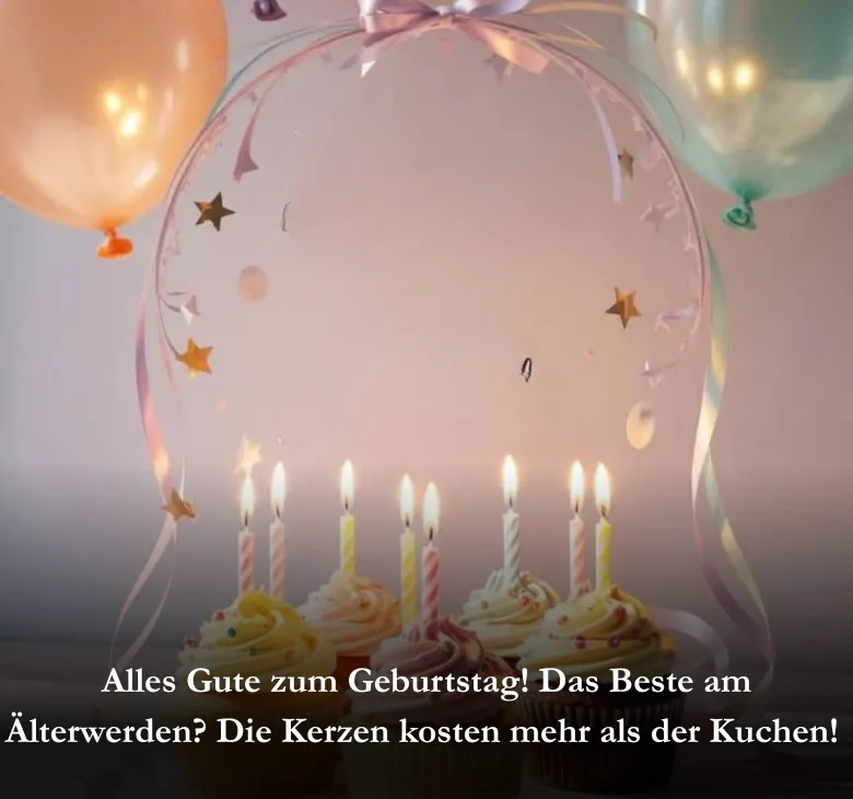 Alles Gute zum Geburtstag! Das Beste am Älterwerden? Die Kerzen kosten mehr als der Kuchen! 