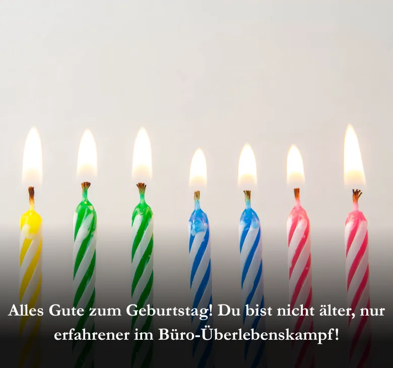 Alles Gute zum Geburtstag! Du bist nicht älter, nur erfahrener im Büro-Überlebenskampf!