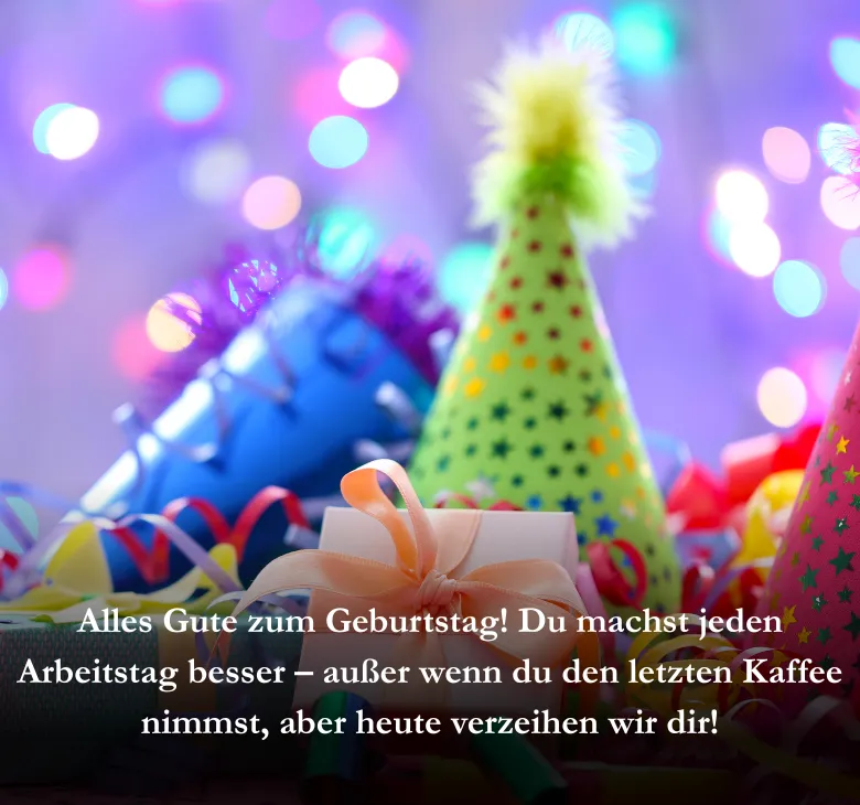 Alles Gute zum Geburtstag! Du machst jeden Arbeitstag besser – außer wenn du den letzten Kaffee nimmst, aber heute verzeihen wir dir!