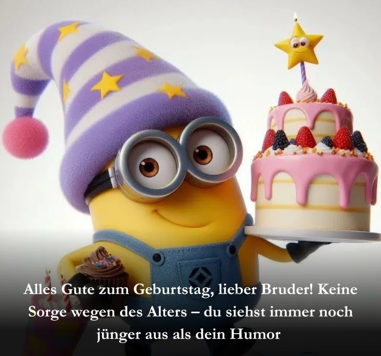 Alles Gute zum Geburtstag, lieber Bruder! Keine Sorge wegen des Alters – du siehst immer noch jünger aus als dein Humor