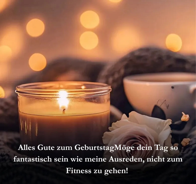 Alles Gute zum GeburtstagMöge dein Tag so fantastisch sein wie meine Ausreden, nicht zum Fitness zu gehen! 