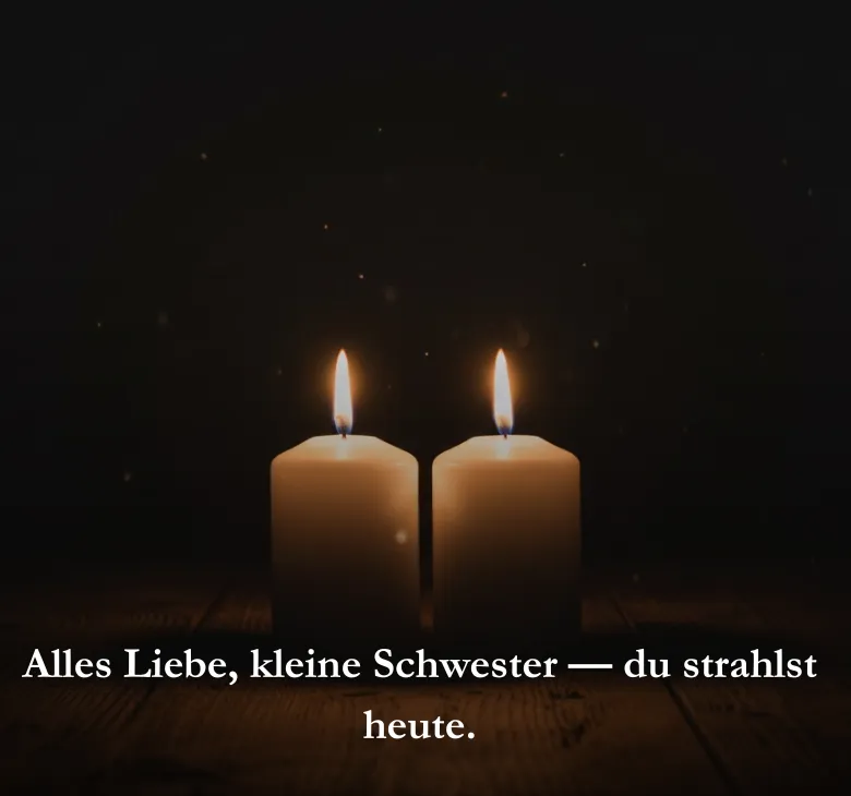 Alles Liebe, kleine Schwester — du strahlst heute