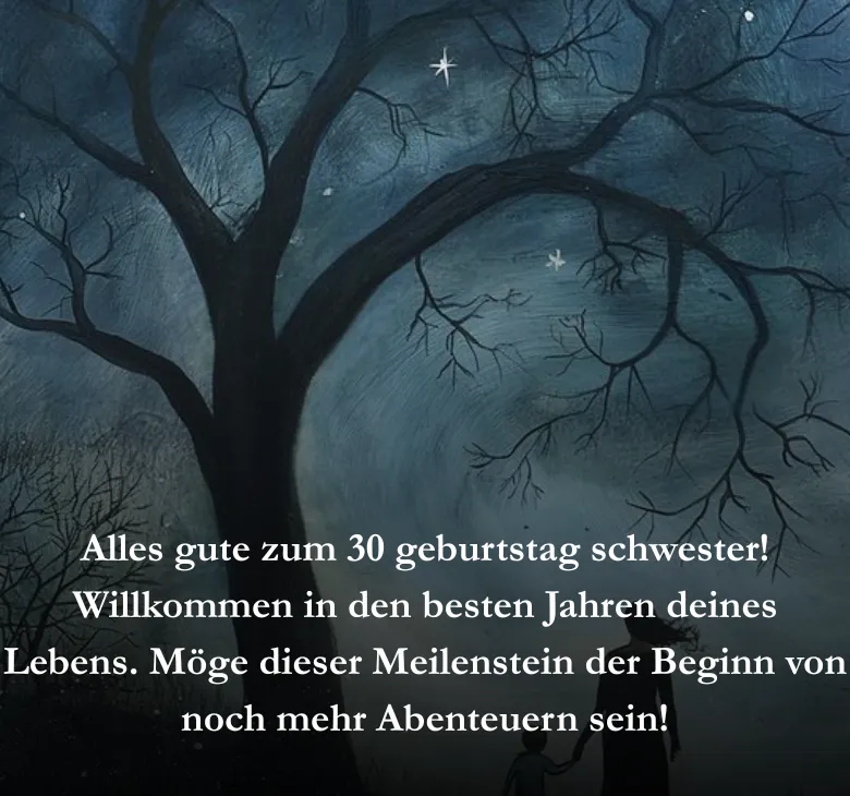 Alles gute zum 30 geburtstag schwester! Willkommen in den besten Jahren deines Lebens. Möge dieser Meilenstein der Beginn von noch mehr Abenteuern sein!