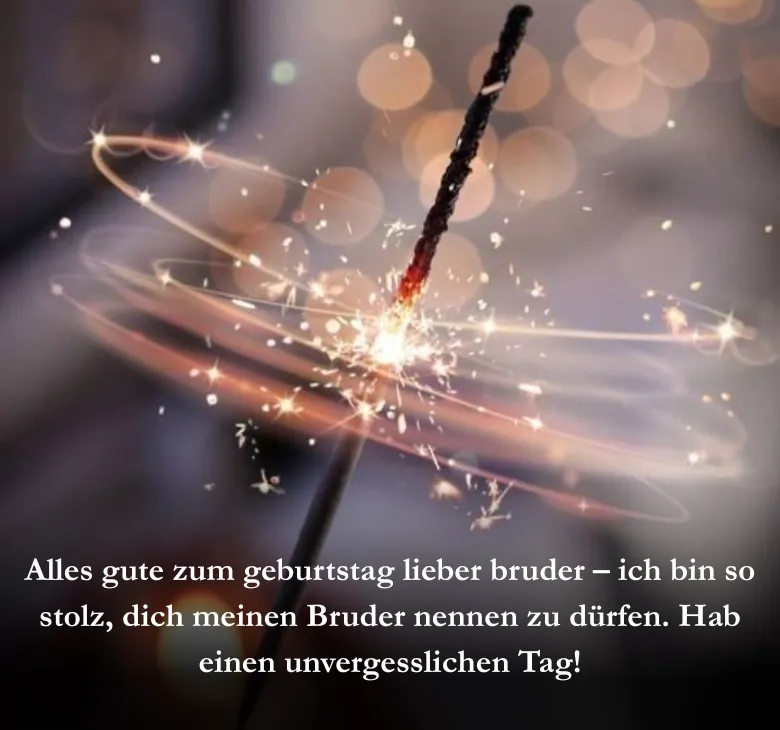 Alles gute zum geburtstag lieber bruder – ich bin so stolz, dich meinen Bruder nennen zu dürfen. Hab einen unvergesslichen Tag!