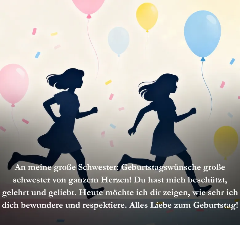 An meine große Schwester Geburtstagswünsche große schwester von ganzem Herzen! Du hast mich beschützt, gelehrt und geliebt. Heute möchte ich dir zeigen, wie sehr ich dich bewundere und respektiere. Alles Liebe zum Geburtstag