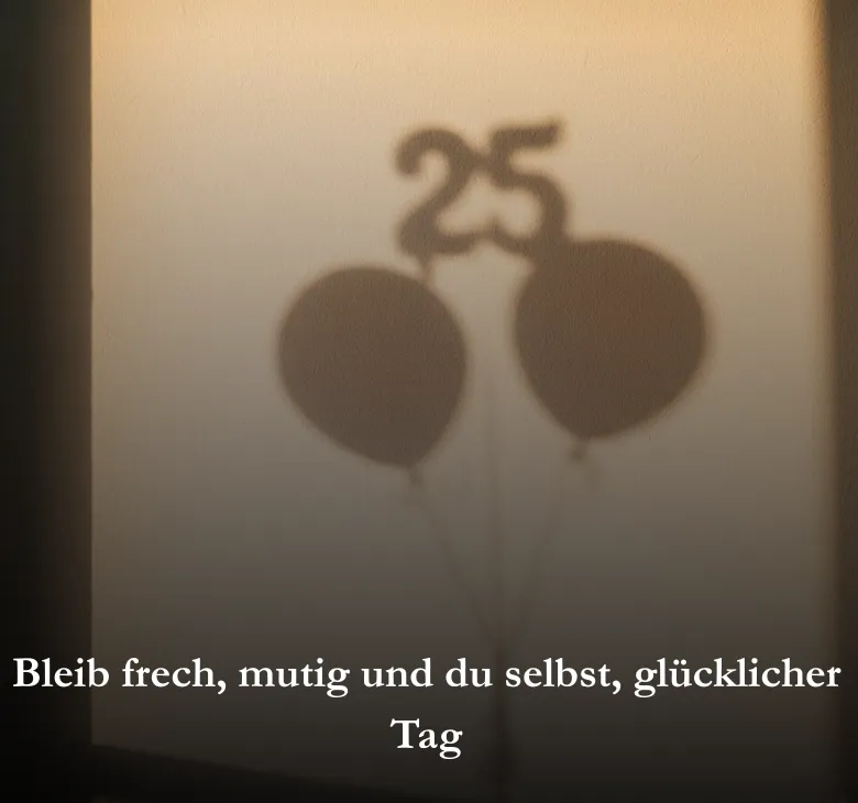 Bleib frech, mutig und du selbst, glücklicher Tag