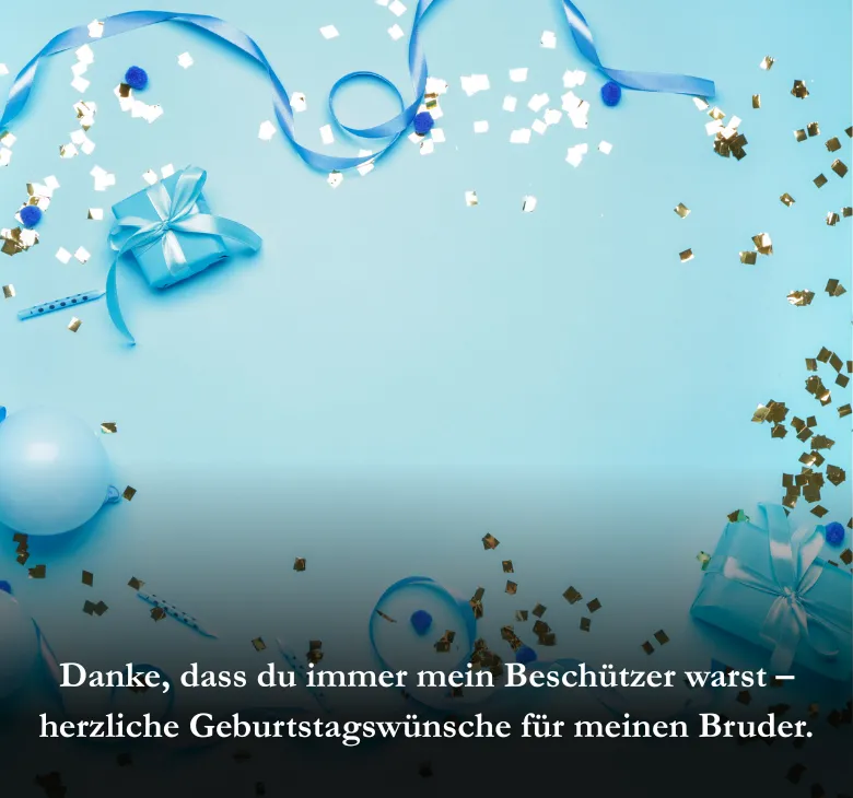 Danke, dass du immer mein Beschützer warst – herzliche Geburtstagswünsche für meinen Bruder.“