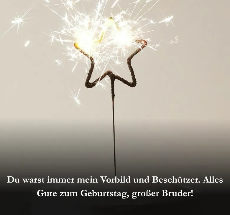 Du warst immer mein Vorbild und Beschützer. Alles Gute zum Geburtstag, großer Bruder!