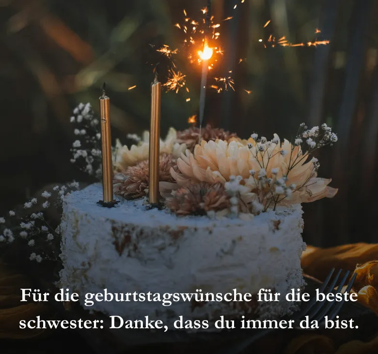 Für die geburtstagswünsche für die beste schwester_ Danke, dass du immer da bist