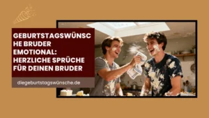 Geburtstagswünsche Bruder Emotional: Herzliche Sprüche Für Deinen Bruder