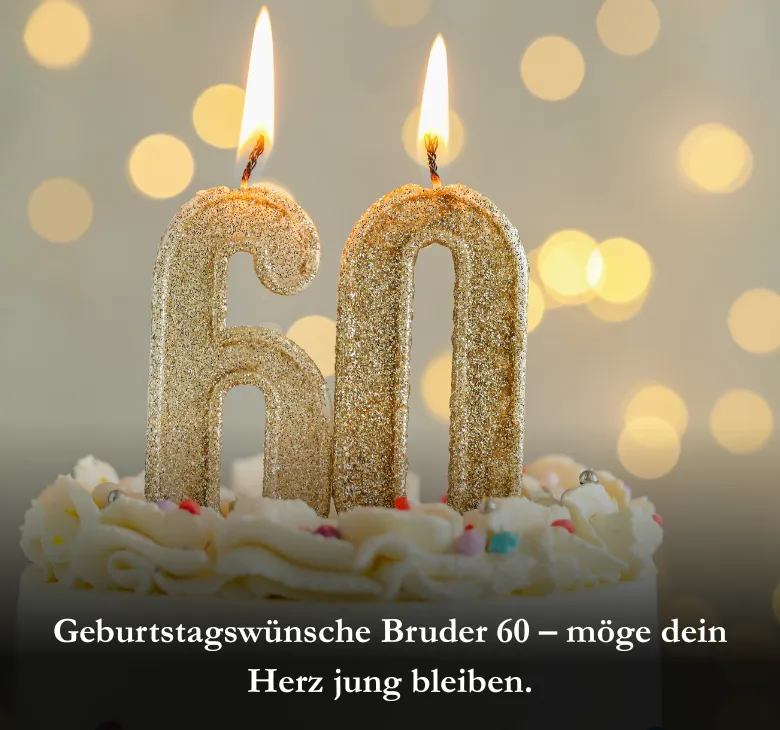 Geburtstagswünsche Bruder 60 – möge dein Herz jung bleiben.