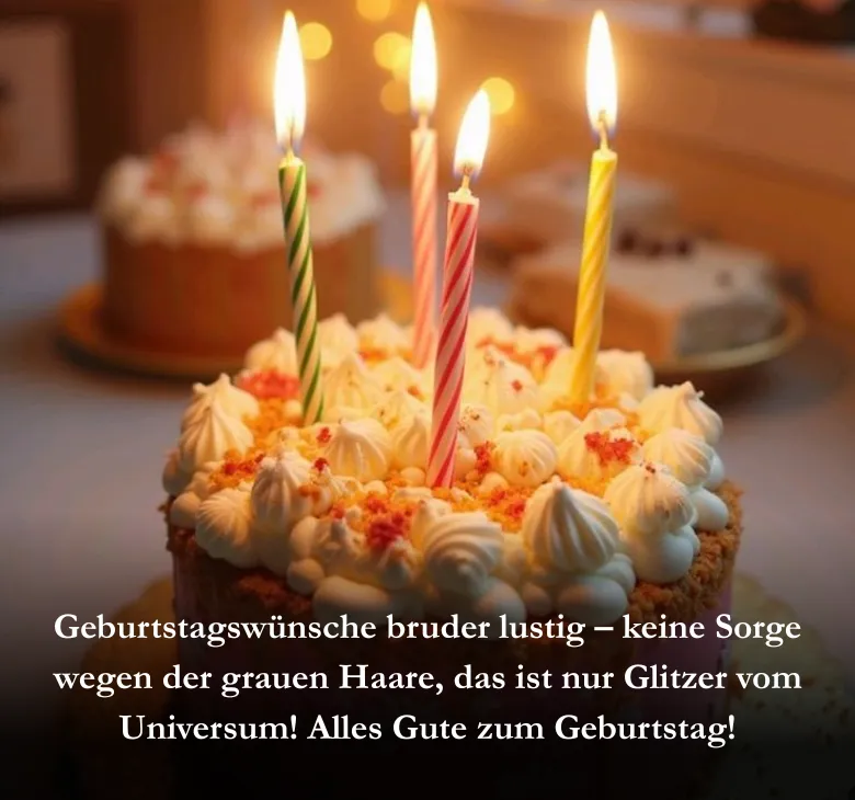 Geburtstagswünsche bruder lustig, keine Sorge wegen der grauen Haare, das ist nur Glitzer vom Universum! Alles Gute zum Geburtstag!
