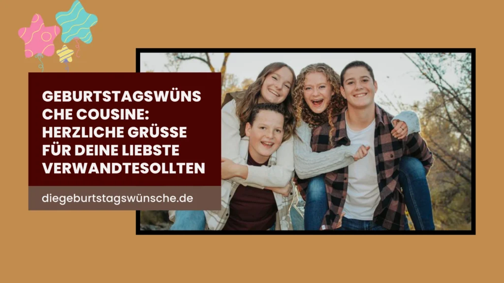 Geburtstagswünsche Cousine Herzliche Grüße für Deine Liebste VerwandteSollten