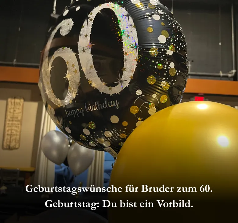 Geburtstagswünsche für Bruder zum 60. Geburtstag: Du bist ein Vorbild.
