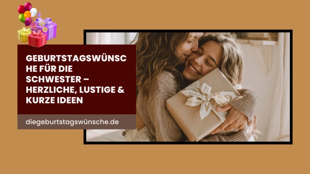 Geburtstagswünsche für die Schwester – Herzliche, lustige & kurze Ideen
