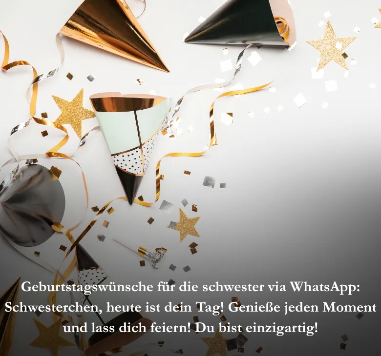 Geburtstagswünsche für die schwester via WhatsApp Schwesterchen, heute ist dein Tag! Genieße jeden Moment und lass dich feiern! Du bist einzigartig!
