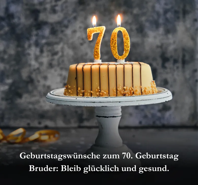 Geburtstagswünsche zum 70. Geburtstag Bruder: Bleib glücklich und gesund.