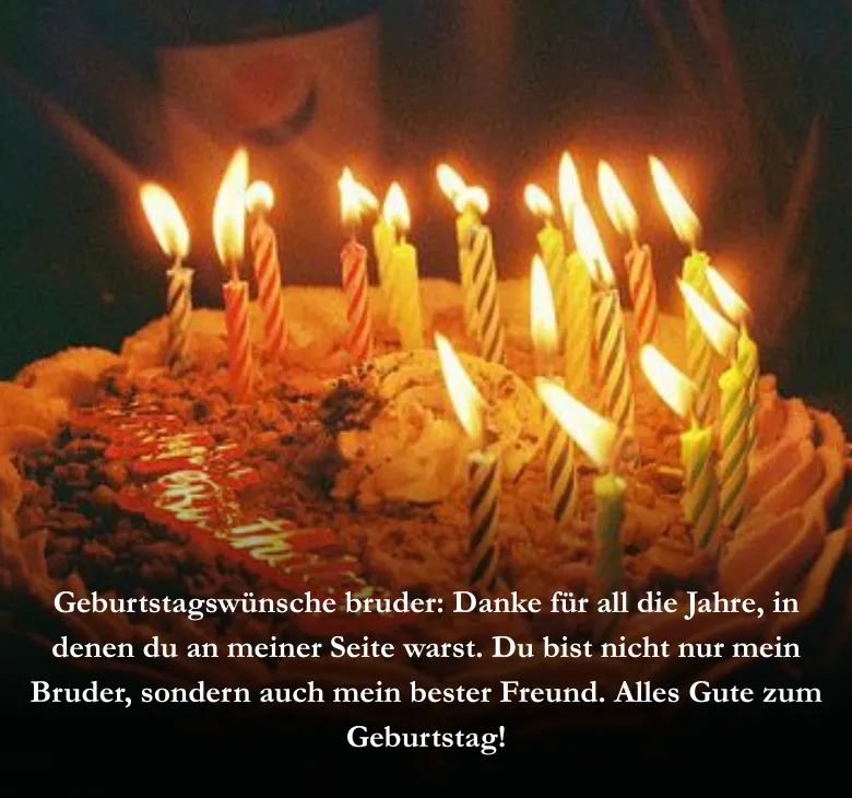 Geburtstagswünsche bruder: Danke für all die Jahre, in denen du an meiner Seite warst. Du bist nicht nur mein Bruder, sondern auch mein bester Freund. Alles Gute zum Geburtstag!