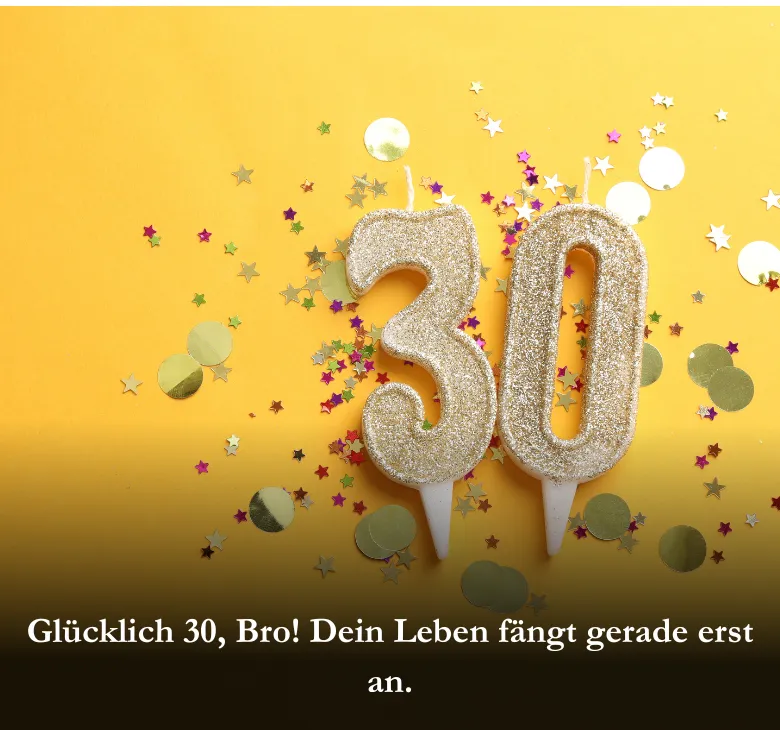 Happy 30, Bro! Dein Leben fängt gerade erst an.