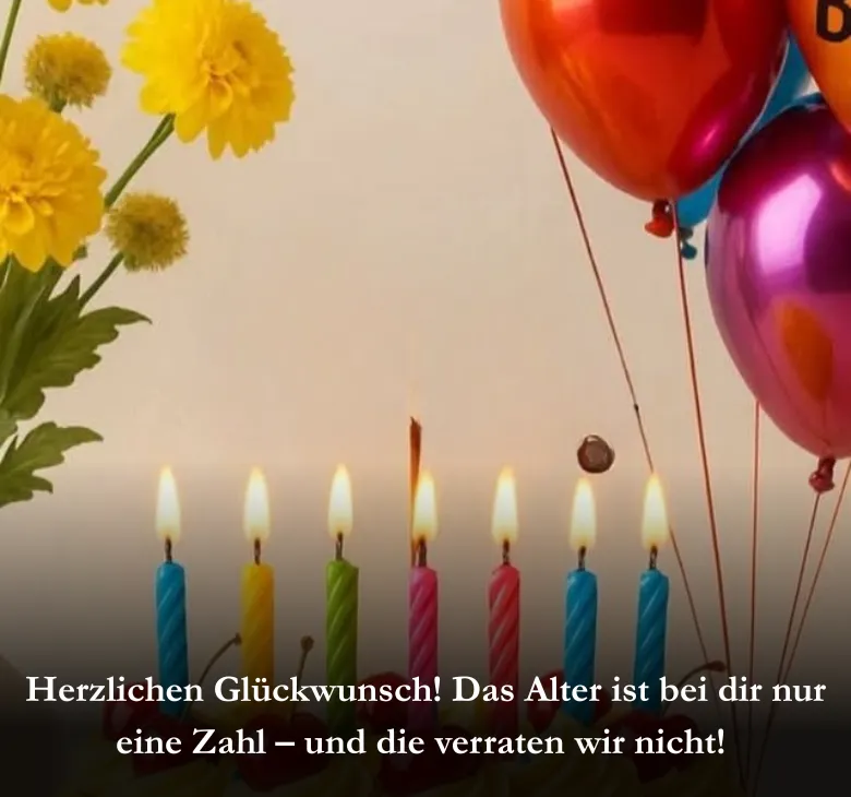 Herzlichen Glückwunsch! Das Alter ist bei dir nur eine Zahl – und die verraten wir nicht!
