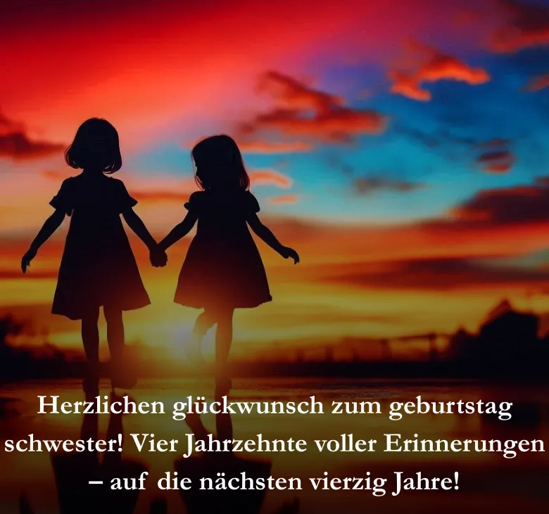 Herzlichen glückwunsch zum geburtstag schwester! Vier Jahrzehnte voller Erinnerungen – auf die nächsten vierzig Jahre!