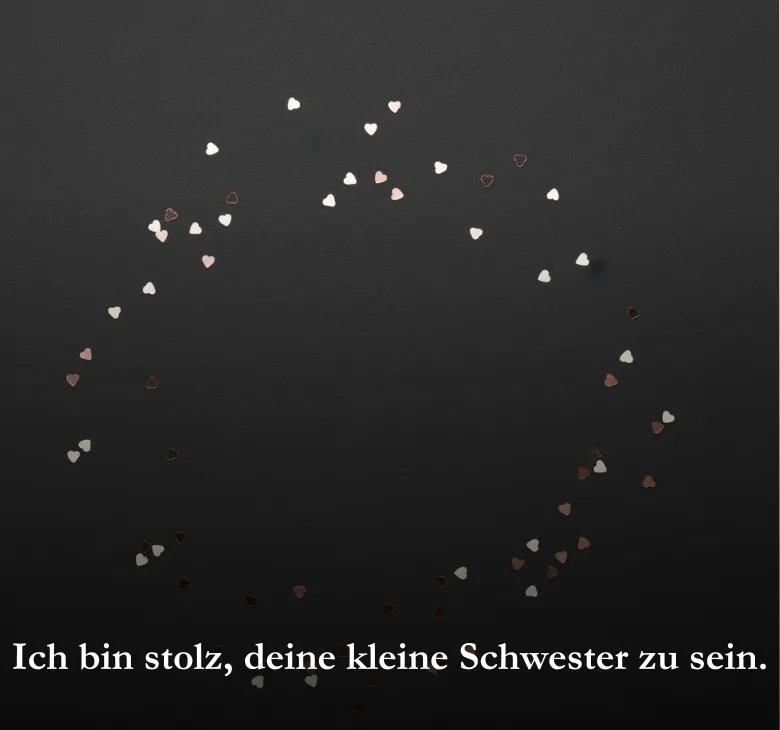 Ich bin stolz, deine kleine Schwester zu sein