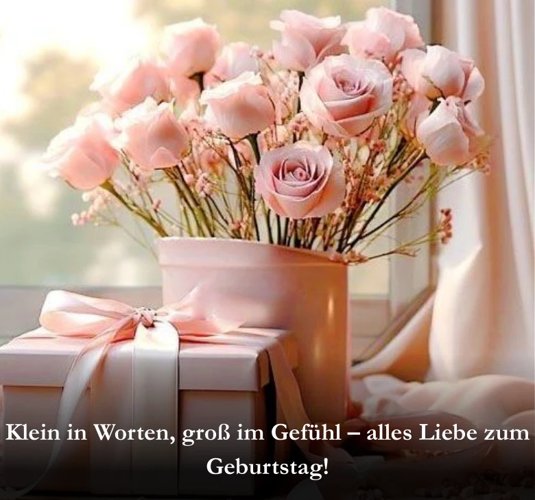 Klein in Worten, groß im Gefühl – alles Liebe zum Geburtstag!