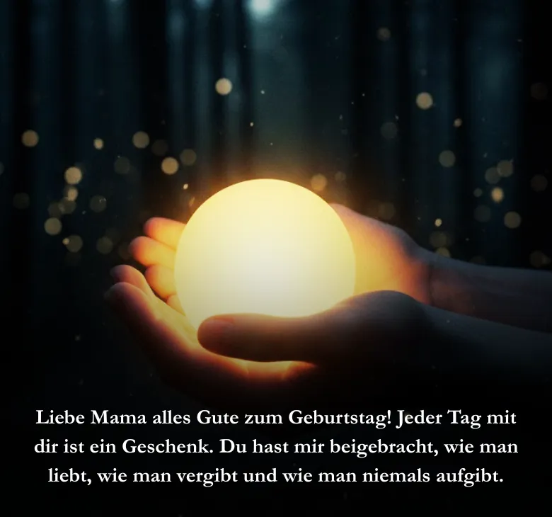 Liebe Mama alles Gute zum Geburtstag Jeder Tag mit dir ist ein Geschenk. Du hast mir beigebracht wie man liebt wie man vergibt und wie man niemals aufgibt