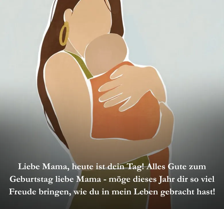 Liebe Mama, heute ist dein Tag! Alles Gute zum Geburtstag liebe Mama möge dieses Jahr dir so viel Freude bringen, wie du in mein Leben gebracht hast