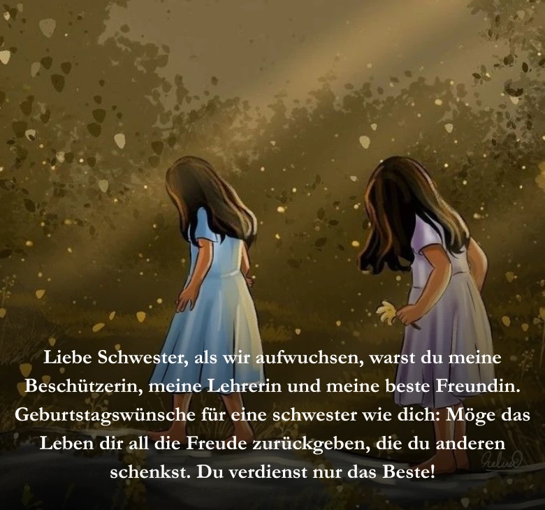 Liebe Schwester, als wir aufwuchsen, warst du meine Beschützerin, meine Lehrerin und meine beste Freundin. Geburtstagswünsche für eine schwester wie dich: Möge das Leben dir all die Freude zurückgeben, die du anderen schenkst. Du verdienst nur das Beste!