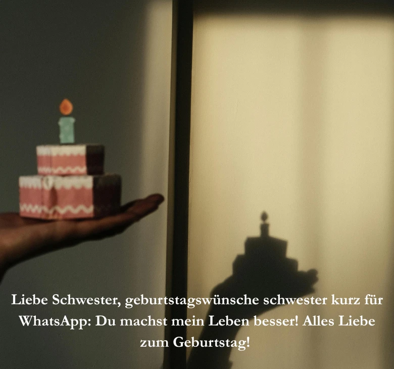 Liebe Schwester, geburtstagswünsche schwester kurz für WhatsApp_ Du machst mein Leben besser! Alles Liebe zum Geburtstag!