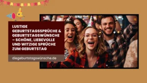 Lustige Geburtstagssprüche & Geburtstagswünsche – Schöne, Liebevolle und Witzige Sprüche zum Geburtstag