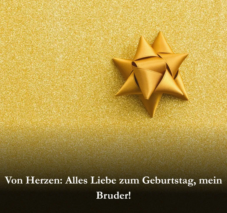Von Herzen: Alles Liebe zum Geburtstag, mein Bruder!