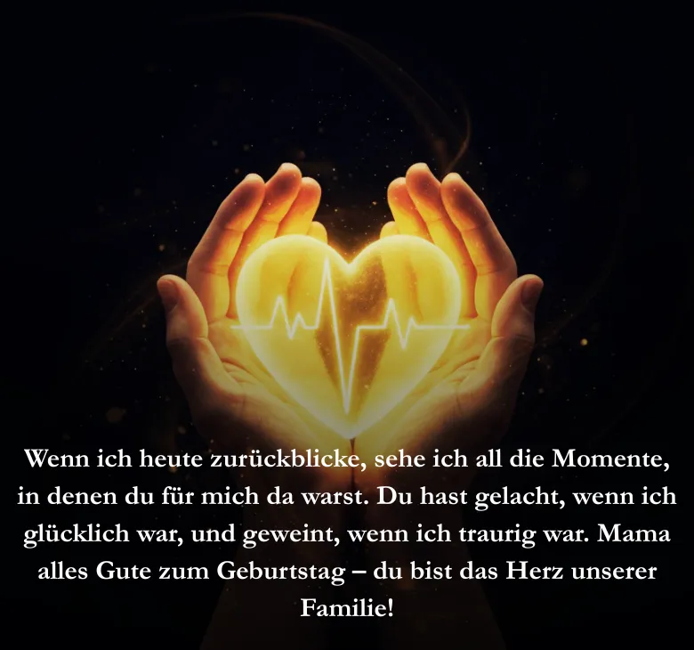Wenn ich heute zurückblicke, sehe ich all die Momente, in denen du für mich da warst. Du hast gelacht, wenn ich glücklich war, und geweint, wenn ich traurig war. Mama alles Gute zum Geburtstag – du bist das Herz unserer Familie!