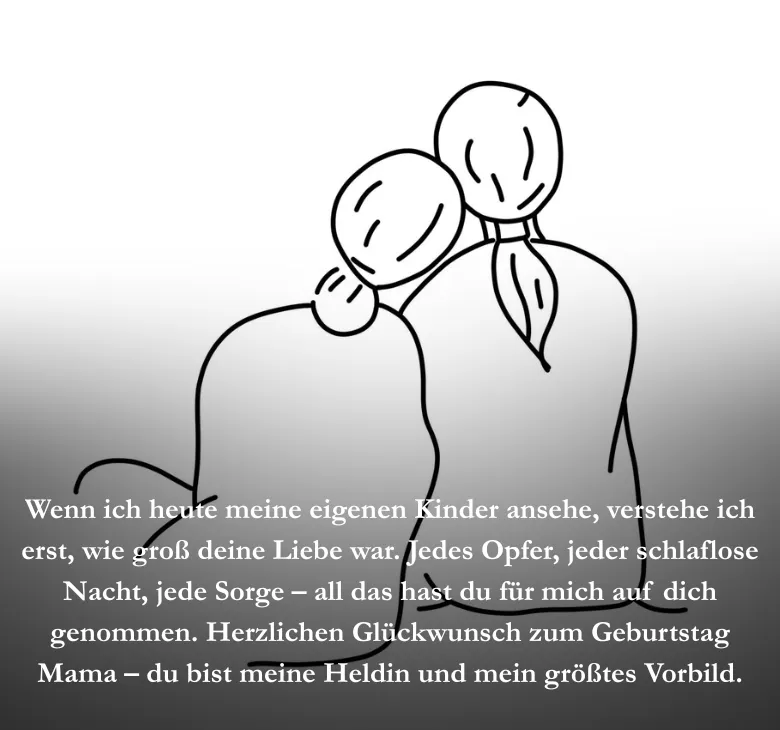 Wenn ich heute meine eigenen Kinder ansehe, verstehe ich erst, wie groß deine Liebe war. Jedes Opfer, jeder schlaflose Nacht, jede Sorge – all das hast du für mich auf dich genommen. Herzlichen Glückwunsch zum Geburtstag Mama – du bist meine Heldin und mein größtes Vorbild.
