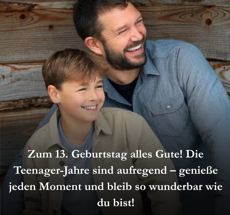 Zum 13. Geburtstag alles Gute! Die Teenager-Jahre sind aufregend – genieße jeden Moment und bleib so wunderbar wie du bist!